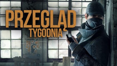 Przegląd Tygodnia - Watch Dogs 2 oficjalnie, Techland światowym wydawcą