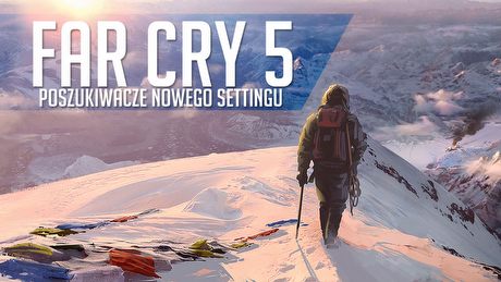 Na tropie Far Cry 5 - survival na Alasce? Wojna w Wietnamie? A może postapo?