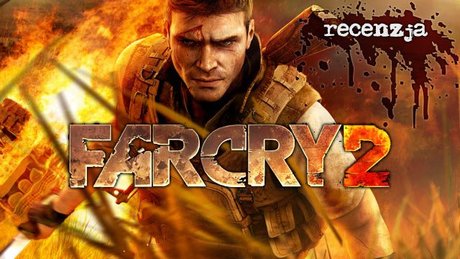 Recenzja Far Cry 2