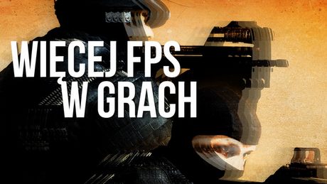 Optymalizacja - jak mieć więcej FPS bez nowego sprzętu?