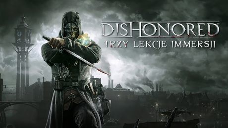 Immersja w grach akcji - jak wciąga nas Dishonored?