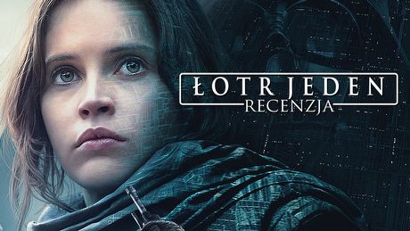 Parszywa Dwunastka Gwiezdnych Wojen - recenzja filmu Star Wars: Rogue One