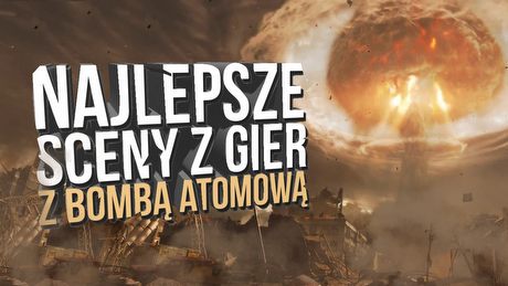 10 najlepszych scen z gier z bombą atomową