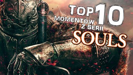 Top 10 momentów z serii Souls - za co pamiętamy Demon's i Dark Souls?