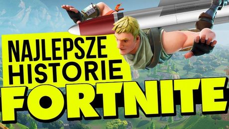 Najlepsze historie i ciekawostki z Fortnite