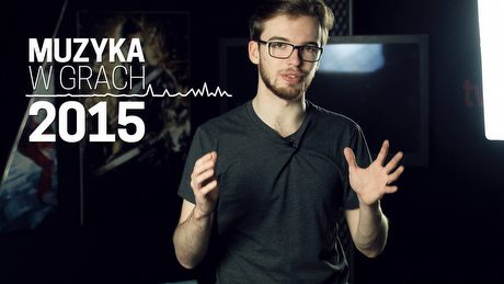 2015 i muzyka w grach - najciekawsze soundtracki wg Kacpra