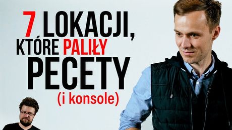 7 lokacji, które paliły pecety (i konsole)