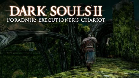 Dark Souls II: Executioner’s Chariot – poradnik jak zabić bossa