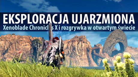 Eksploracja ujarzmiona w Xenoblade Chronicles X – gdy otwarty świat napędza grę