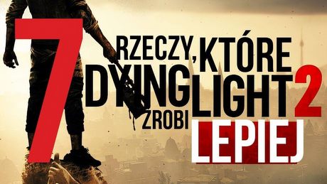 7 powodów, dla których czekamy na Dying Light 2