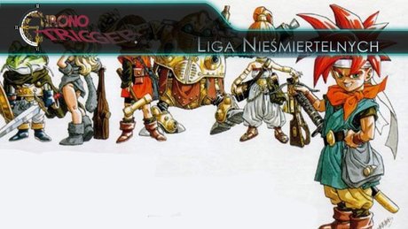Liga Nieśmiertelnych: Chrono Trigger